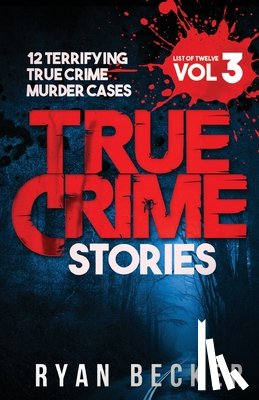 Seven, True Crime - True Crime Stories Volume 3: 12 Terrifying True Crime Murder Cases