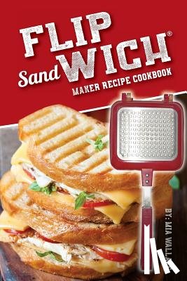 Wallace, MIA - Flip Sandwich(R) Maker Recipe Cookbook: Unlimited Delicious Copper Pan Non-Stick Stovetop Panini Grill Press Recipes