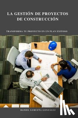 Lurueña González, Daniel - La Gestión de Proyectos de Construcción