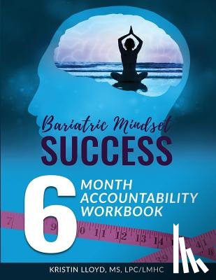 Lloyd, Kristin - Bariatric Mindset Success: 6-Month Accountability Workbook: (Black and White Version)