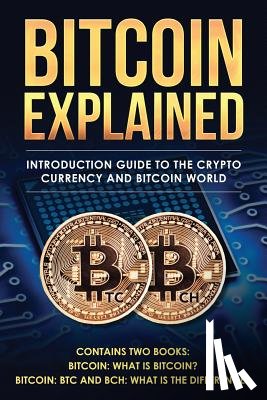 Amsterdam, Johan Von - Bitcoin explained: Introduction guide to the crypto currency and bitcoin world