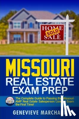 Marchand, Genevieve - Missouri Real Estate Exam Prep: The Complete Guide to Passing the Missouri AMP Real Estate Salesperson License Exam the First Time!
