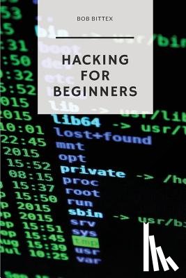 Bittex, Bob - Hacking for Beginners: The Ultimate Guide to Becoming a Hacker
