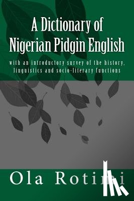 Rotimi, Ola - A Dictionary of Nigerian Pidgin English: with an introductory survey of the history, linguistics and socio-literary functions