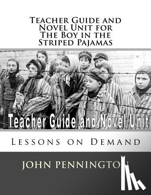 Pennington, John - Teacher Guide and Novel Unit for the Boy in the Striped Pajamas: Lessons on Demand