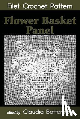 Botterweg, Claudia - Flower Basket Panel Filet Crochet Pattern: Complete Instructions and Chart