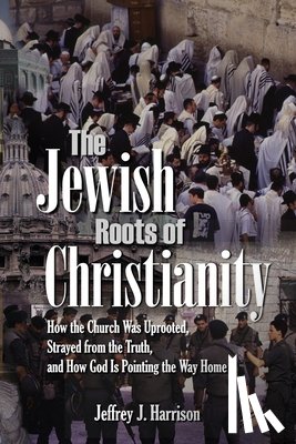 Harrison, Jeffrey J - The Jewish Roots of Christianity