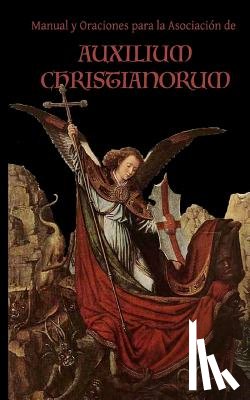 Ripperger, Chad a - Manual y Oraciones para la Asociacion de Auxilium Christianorum