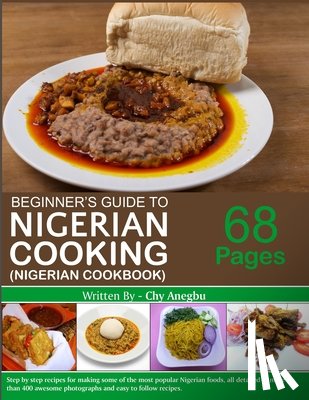Anegbu, Chy - Begginner's Guide to Nigerian Cooking - Nigerian Cookbook
