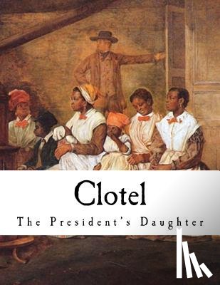 Brown, William - Clotel: The President's Daughter