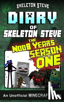 Steve, Skeleton - Diary of Minecraft Skeleton Steve the Noob Years - FULL Season One (1): Unofficial Minecraft Books for Kids, Teens, & Nerds - Adventure Fan Fiction Di
