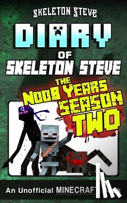 Steve, Skeleton - Diary of Minecraft Skeleton Steve the Noob Years - FULL Season Two (2): Unofficial Minecraft Books for Kids, Teens, & Nerds - Adventure Fan Fiction Di