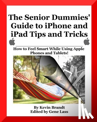 Brandt, Kevin - The Senior Dummies' Guide to iPhone and iPad Tips and Tricks
