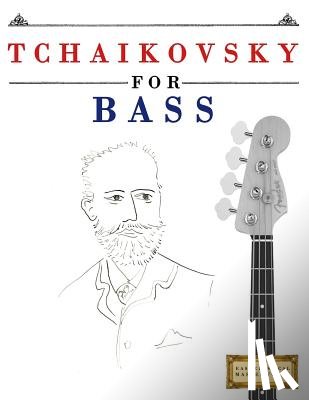 Easy Classical Masterworks - Tchaikovsky for Bass: 10 Easy Themes for Bass Guitar Beginner Book