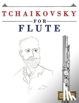 Easy Classical Masterworks - Tchaikovsky for Flute: 10 Easy Themes for Flute Beginner Book