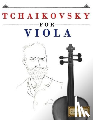 Easy Classical Masterworks - Tchaikovsky for Viola: 10 Easy Themes for Viola Beginner Book