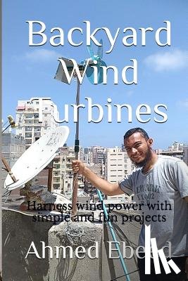Medhat, Sarah - Backyard Wind Turbines: Harness wind power with simple and fun projects