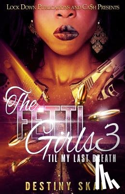 Skai, Destiny - The Fetti Girls 3: Til My Last Breath