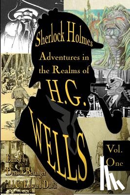 Elmendorf, M. M. - Sherlock Holmes: Adventures in the Realms of H.G. Wells Volume 1