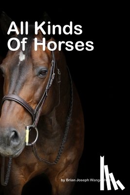 Wangenheim, Brian Joseph - All Kinds Of Horses: beautiful pictures of horses