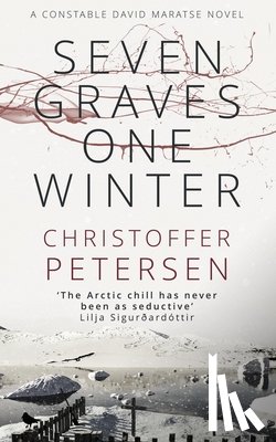 Petersen, Christoffer - Seven Graves One Winter: Politics, Murder, and Corruption in the Arctic