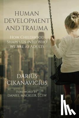 Peressini, Jacqueline - Human Development and Trauma: How Childhood Shapes Us into Who We Are as Adults