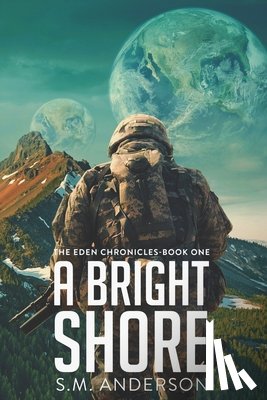 Anderson, S. M. - A Bright Shore: The Eden Chronicles-Book One