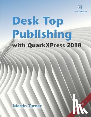 Guenther, Matthias - Desk Top Publishing with QuarkXPress 2018: Making the most of the world's most powerful layout application
