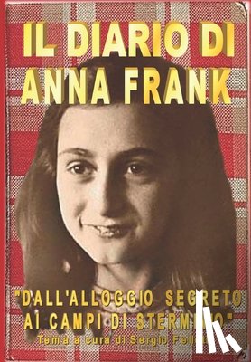 Felleti, Sergio - Il Diario Di Anna Frank: Dall'alloggio segreto ai Campi di sterminio - Tema a cura di Sergio Felleti