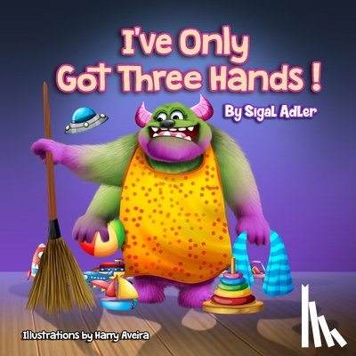 Adler, Sigal - "I've Only Got Three Hands": Teach Kids to Organize Their Rooms and Why it's Important