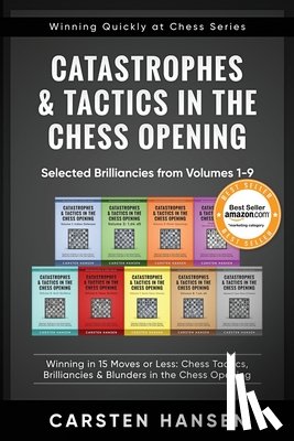 Hansen, Carsten - Catastrophes & Tactics in the Chess Opening - Selected Brilliancies from Volumes 1-9
