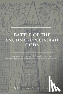 Sinclair, Andrew - Battle of The Anunnaki/Pleiadian Gods