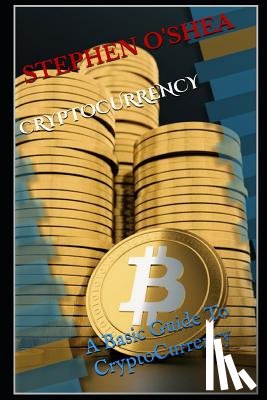 O'Shea, Stephen - Cryptocurrency: A Basic Guide To Cryptocurrency