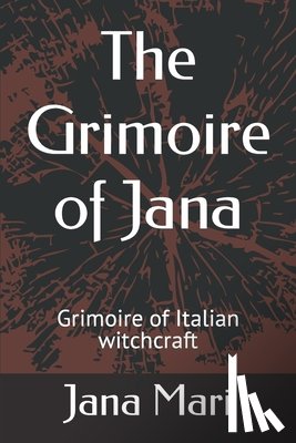 Mari, Jana - The Grimoire of Jana: Grimoire of Italian witchcraft