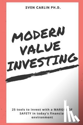 Carlin, Sven - Modern Value Investing: 25 Tools to Invest with a Margin of Safety in Today's Financial Environment
