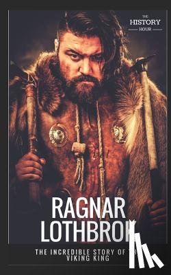 Hour, The History - Ragnar Lothbrok: The Incredible Story of The Viking King