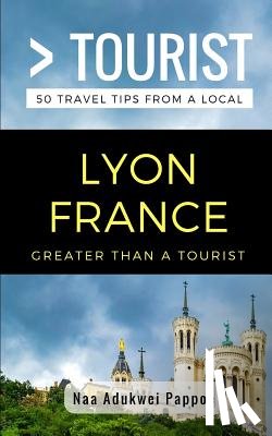 Tourist, Greater Than a. - Greater Than a Tourist- Lyon France: 50 Travel Tips from a Local