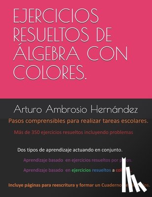 Ambrosio Hernandez, Arturo Miguel - Ejercicios resueltos de Algebra explicados por pasos y colores.