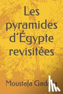 Gadalla, Moustafa - Les pyramides d'Egypte revisitees