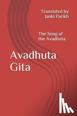 Parikh, Janki - Avadhuta Gita: The Song of the Avadhuta Translated by