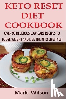 Wilson, Mark - Keto Reset Diet Cookbook: Over 90 Delicious Low-Carb Recipes to Loose weight and Live the Keto Lifestyle!