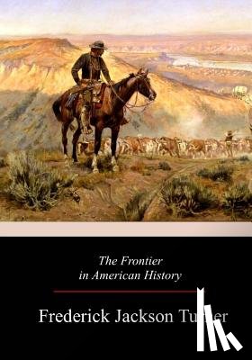 Turner, Frederick Jackson - The Frontier in American History