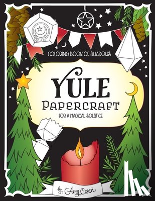 Cesari, Amy - Coloring Book of Shadows: Yule Papercraft for a Magical Solstice
