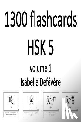 Defevere, Isabelle - 1300 flashcards HSK 5 (Volume 1)