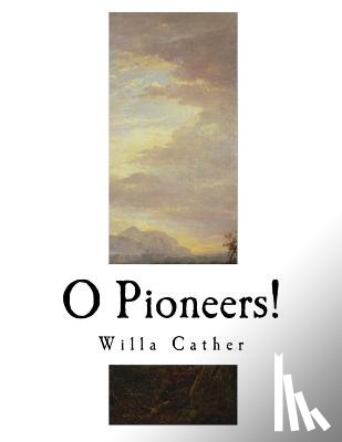 Cather, Willa - O Pioneers!: Willa Cather