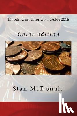 McDonald, Stan - Lincoln Cent Error Coin Guide 2018: Color edition