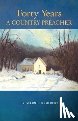Gilbert, George B. - Forty Years a Country Preacher
