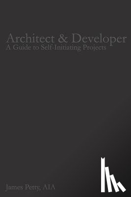 Petty Aia, James - Architect & Developer: A Guide to Self-Initiating Projects