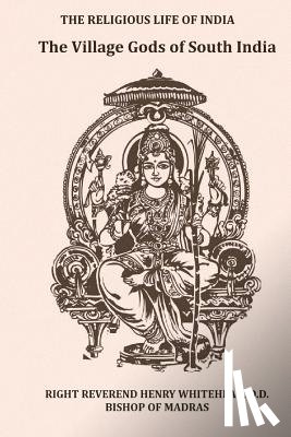 Whitehead, Right Reverend Henry - The Village Gods of South India