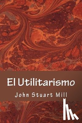 John Stuart Mill, John Stuart Mill - El Utilitarismo